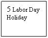 Text Box: 5 Labor Day Holiday
